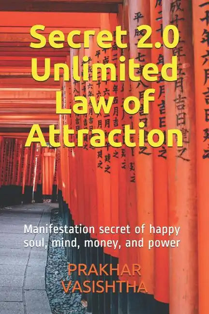 Secret 2.0 - Unlimited Law of Attraction: Manifestation secret of happy soul, mind, money, and power - Paperback