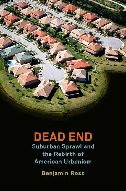 Dead End: Suburban Sprawl and the Rebirth of American Urbanism - Paperback