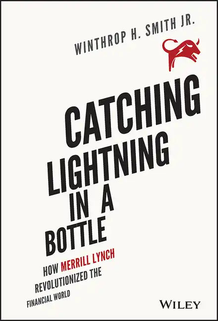 Catching Lightning in a Bottle: How Merrill Lynch Revolutionized the Financial World - Hardcover