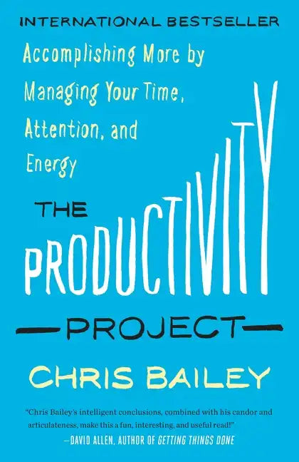 The Productivity Project: Accomplishing More by Managing Your Time, Attention, and Energy - Paperback