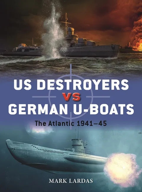 Us Destroyers Vs German U-Boats: The Atlantic 1941-45 - Paperback