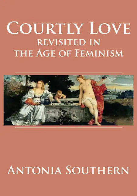 Courtly Love Revisited in the Age of Feminism - Hardcover