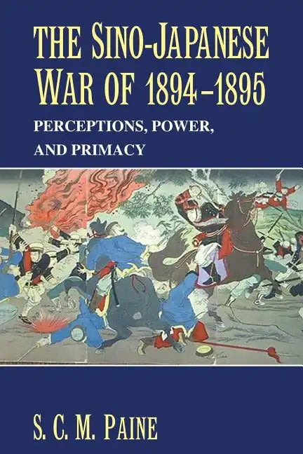 The Sino-Japanese War of 1894 1895: Perceptions, Power, and Primacy - Paperback