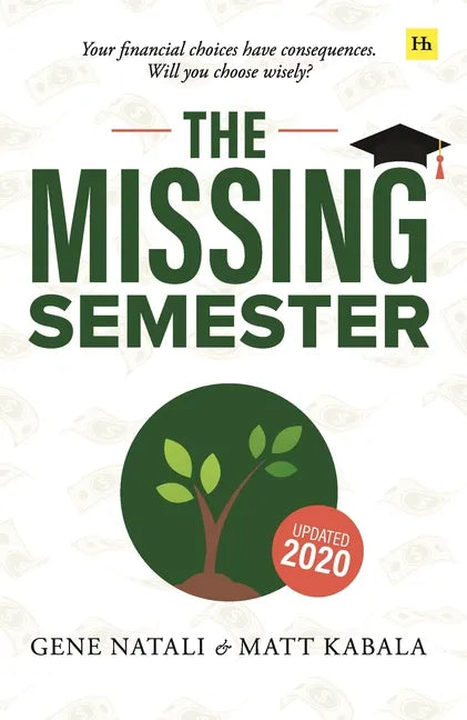 The Missing Semester: Your Financial Choices Have Consequences. Will You Choose Wisely? - Paperback