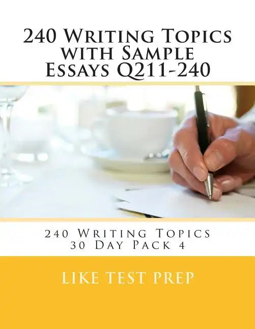 240 Writing Topics with Sample Essays Q211-240: 240 Writing Topics 30 Day Pack 4 - Paperback