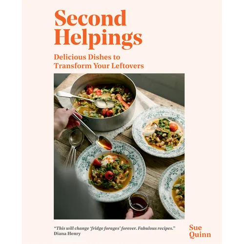 Second Helpings: Delicious Dishes to Transform Your Leftovers - Hardcover