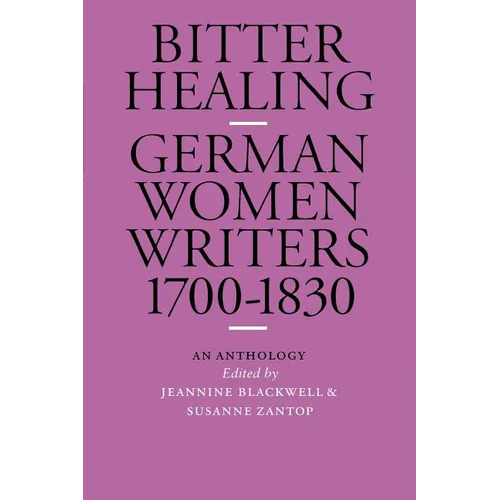 Bitter Healing: German Women Writers, 1700-1830. an Anthology - Paperback