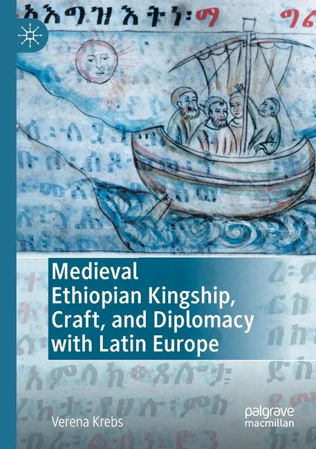 Medieval Ethiopian Kingship, Craft, and Diplomacy with Latin Europe - Paperback