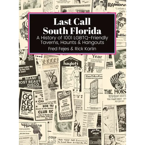 Last Call South Florida: A History of 1001 LGBTQ-Friendly Taverns, Haunts & Hangouts: A History of 1001 LGBTQ Friendly Taverns, Haunts & Hangou - Hardcover