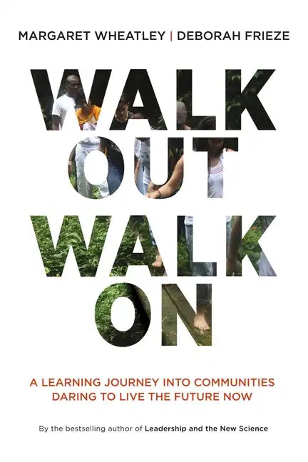 Walk Out Walk on: A Learning Journey Into Communities Daring to Live the Future Now - Paperback
