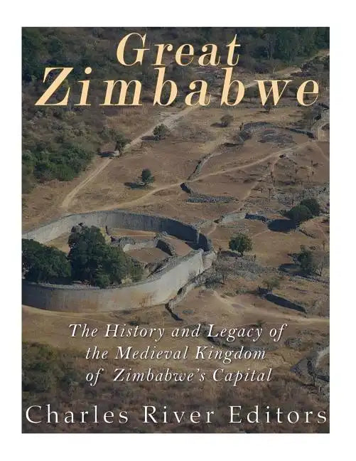 Great Zimbabwe: The History and Legacy of the Medieval Kingdom of Zimbabwe's Capital - Paperback