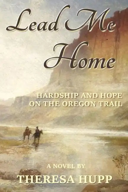 Lead Me Home: Hardship and hope on the Oregon Trail - Paperback