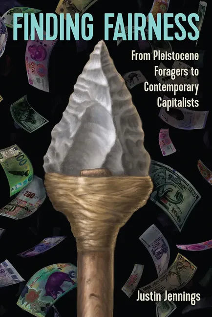 Finding Fairness: From Pleistocene Foragers to Contemporary Capitalists - Hardcover