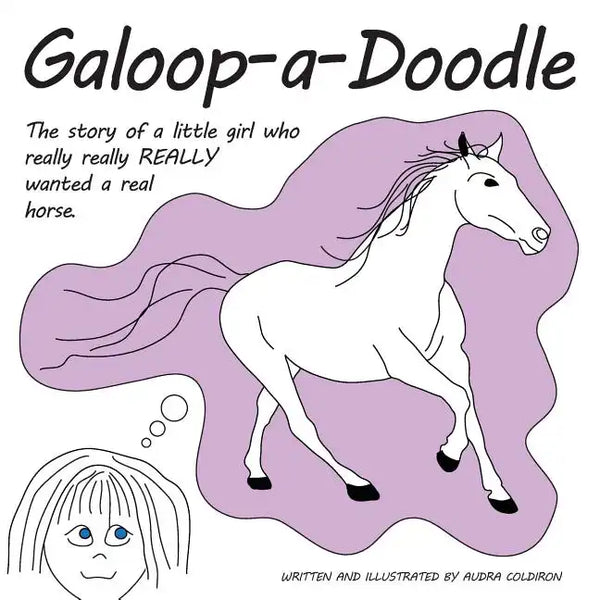 Galoop-a-Doodle: A story about a little girl who really really REALLY wanted a real horse. - Paperback