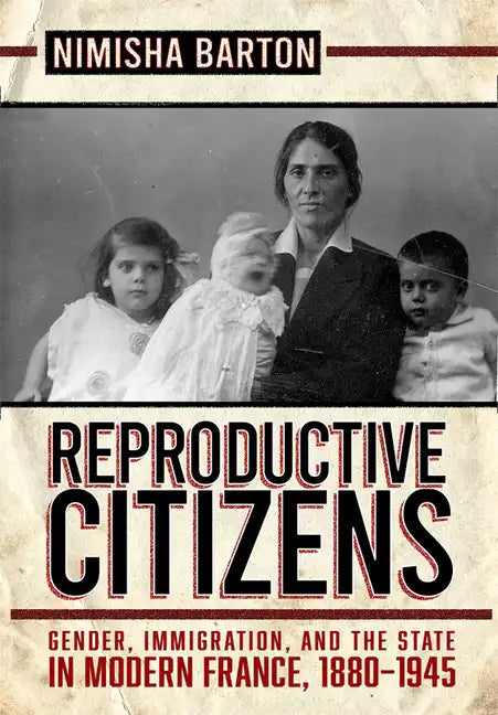 Reproductive Citizens: Gender, Immigration, and the State in Modern France, 1880-1945 - Paperback