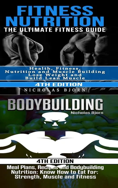 Fitness Nutrition & Bodybuilding: Fitness Nutrition: The Ultimate Fitness Guide & Bodybuilding: Meal Plans, Recipes and Bodybuilding Nutrition - Hardcover