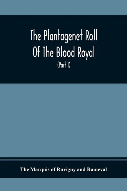 The Plantagenet Roll Of The Blood Royal, Being A Complete Table Of All The Descendants Now Living Of Edward Iii., King Of England The Vortimer Percy V - Paperback