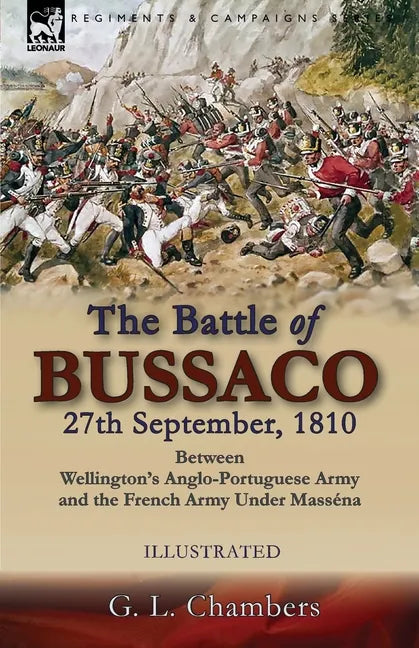 The Battle of Bussaco 27th September, 1810, Between Wellington's Anglo-Portuguese Army and the French Army Under Masséna - Paperback