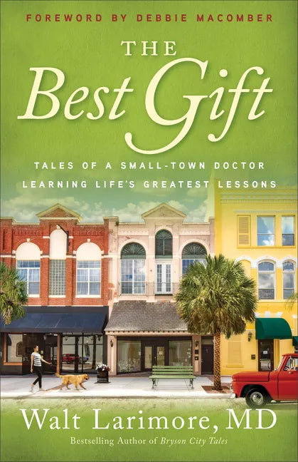 The Best Gift: Tales of a Small-Town Doctor Learning Life's Greatest Lessons - Paperback
