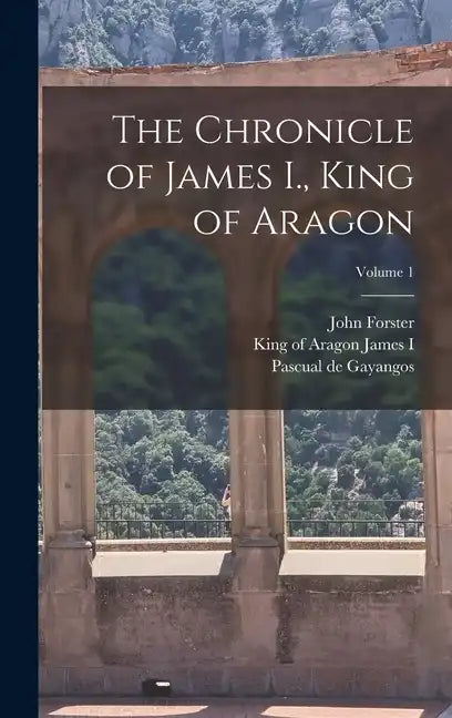 The Chronicle of James I., King of Aragon; Volume 1 - Hardcover