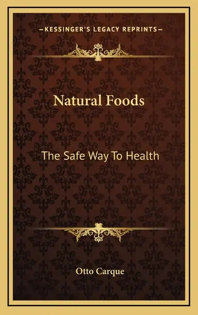 Natural Foods: The Safe Way to Health - Hardcover