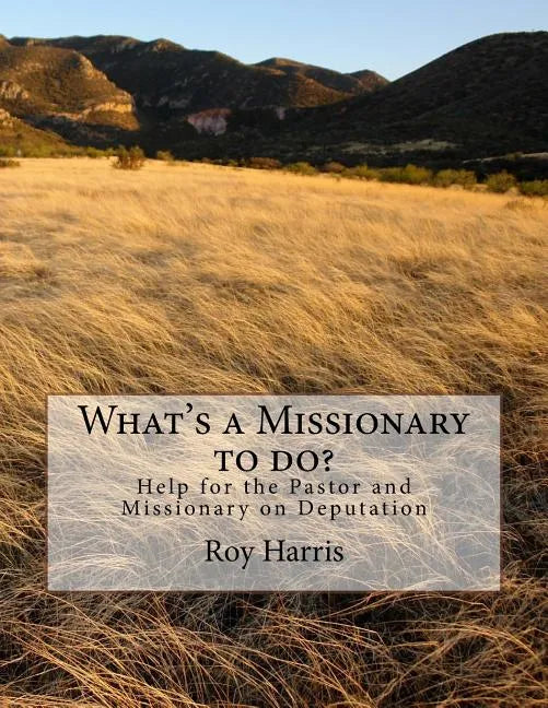 What's a Missionary to do?: Help for the Pastor and Missionary on Deputation - Paperback