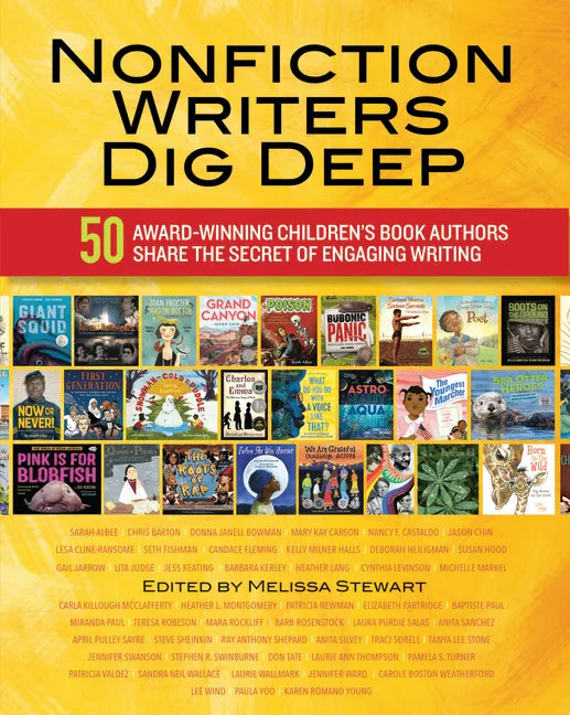 Nonfiction Writers Dig Deep: 50 Award-Winning Children's Book Authors Share the Secret of Engaging Writing - Paperback