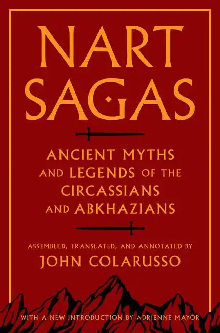 Nart Sagas: Ancient Myths and Legends of the Circassians and Abkhazians - Paperback