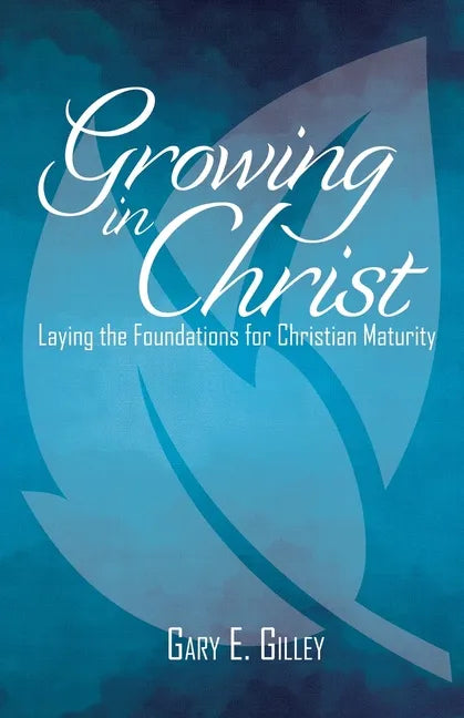 Growing in Christ: Laying the Foundations for Christian Maturity - Paperback