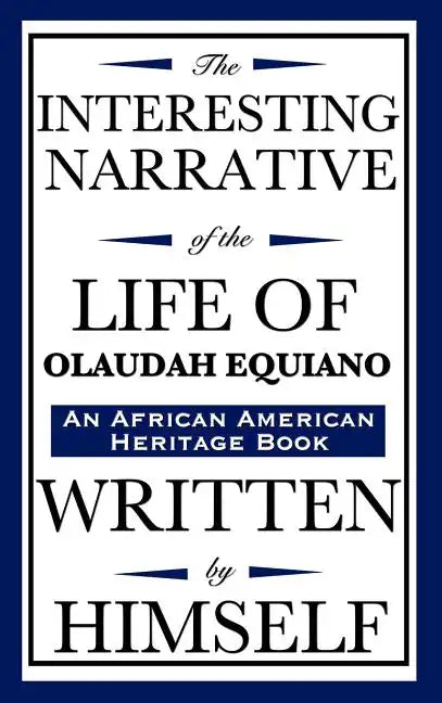 The Interesting Narrative of the Life of Olaudah Equiano: Written by Himself (an African American Heritage Book) - Hardcover