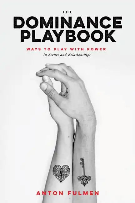 The Dominance Playbook: Ways to Play with Power in Scenes and Relationships - Paperback