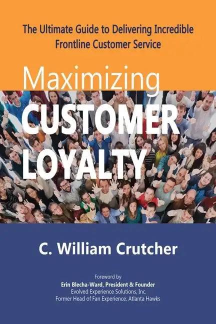 Maximizing Customer Loyalty: The Ultimate Guide to Delivering Incredible Frontline Customer Service - Paperback