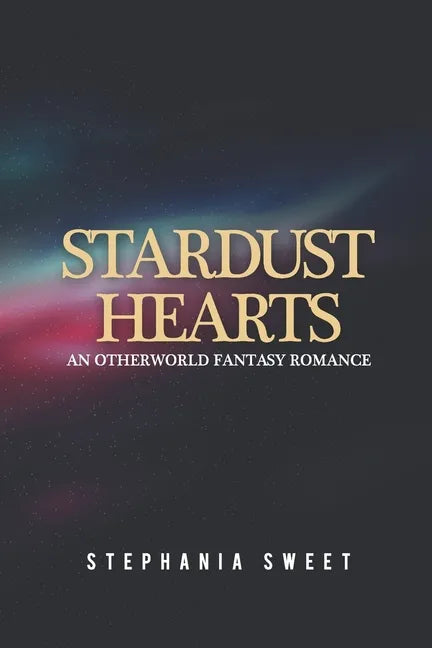 Stardust Hearts: An Otherworld Fantasy Romance. 3 books in 1: The Far Side, The Long Shot, The Last Stand - Paperback