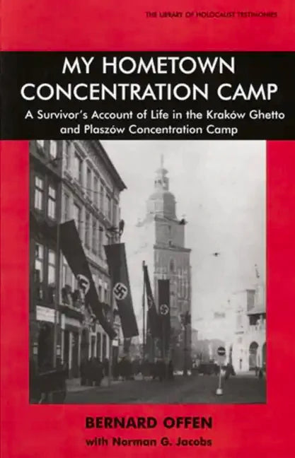 My Hometown Concentration Camp: A Survivor's Account of Life in the Krakow Ghetto and Plaszow Concentration Camp - Paperback