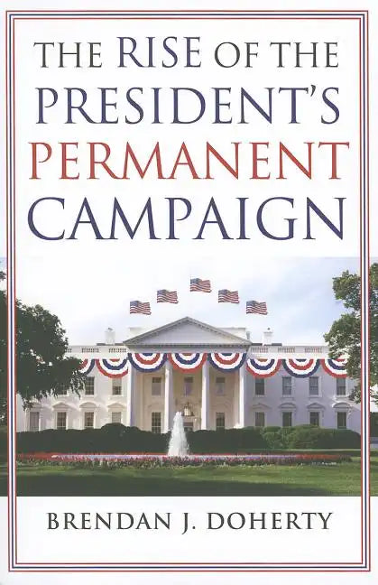 The Rise of the President's Permanent Campaign - Paperback