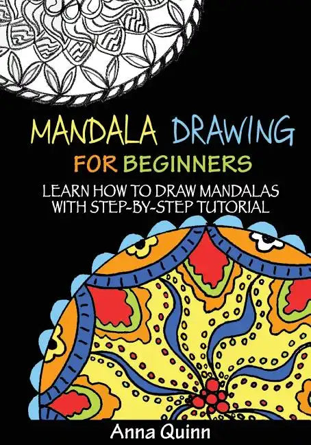 Mandala Drawing for Beginners: Learn How to Draw Mandalas with Step-by-Step Tutorial - Paperback