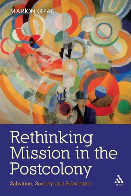 Rethinking Mission in the Postcolony: Salvation, Society and Subversion - Paperback