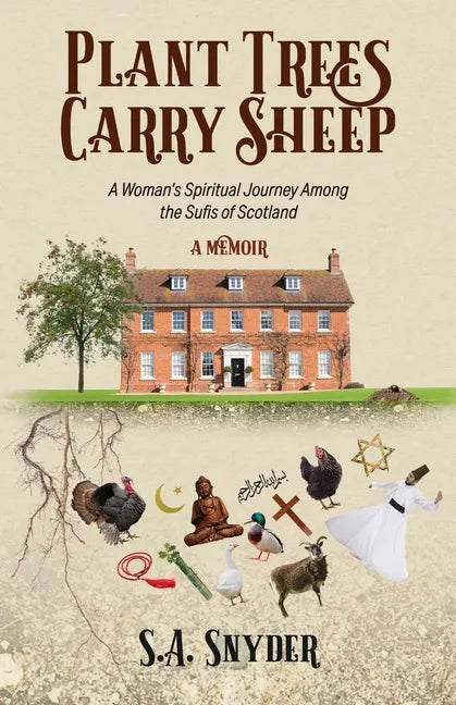 Plant Trees, Carry Sheep: A Woman's Spiritual Journey Among the Sufis of Scotland: A Memoir - Paperback
