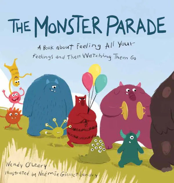 The Monster Parade: A Book about Feeling All Your Feelings and Then Watching Them Go - Hardcover