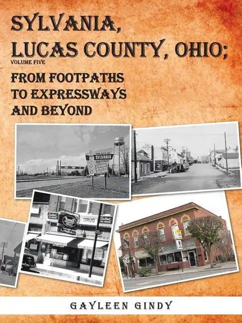 Sylvania, Lucas County, Ohio; From Footpaths to Expressways and Beyond Volume Five - Paperback