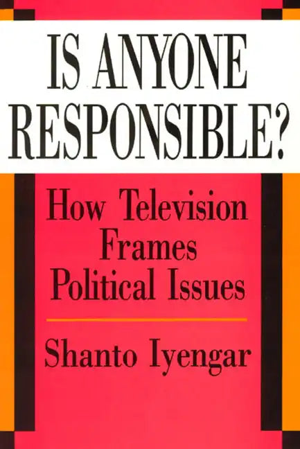 Is Anyone Responsible?: How Television Frames Political Issues - Paperback
