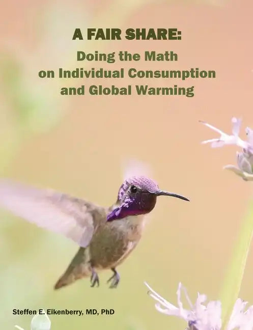 A Fair Share: Doing the Math on Individual Consumption and Global Warming - Paperback