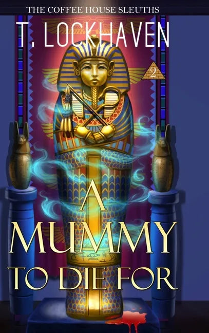 A Mummy to Die For (Book 2): The Coffee House Sleuths - Hardcover