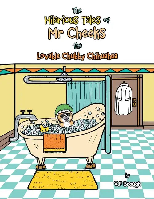 The Hilarious Tales of Mr Cheeks the Lovable Chubby Chihuahua - Paperback