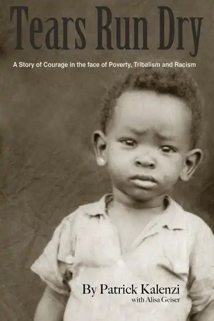 Tears Run Dry: A Story of Courage in the face of Poverty, Tribalism and Racism - Paperback
