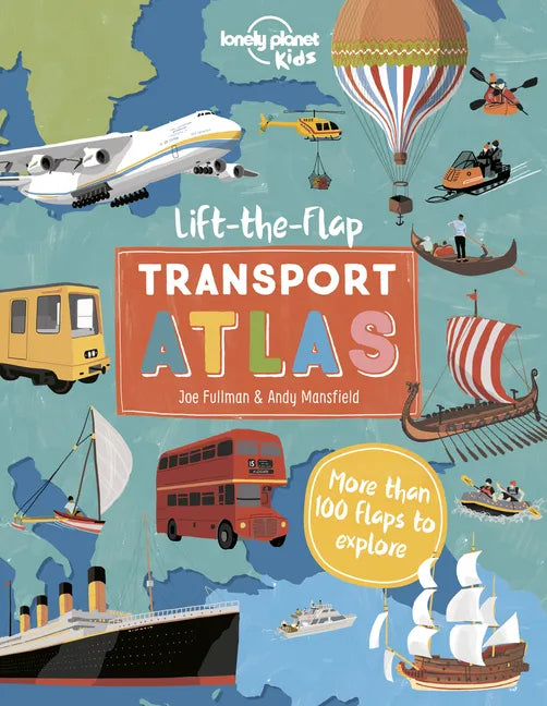 Lonely Planet Kids Lift the Flap Transport Atlas - Hardcover