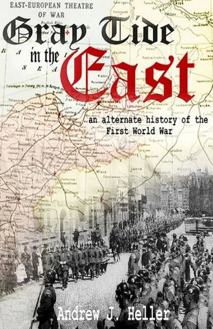 Gray Tide in the East: An alternate history of the first World War - Paperback