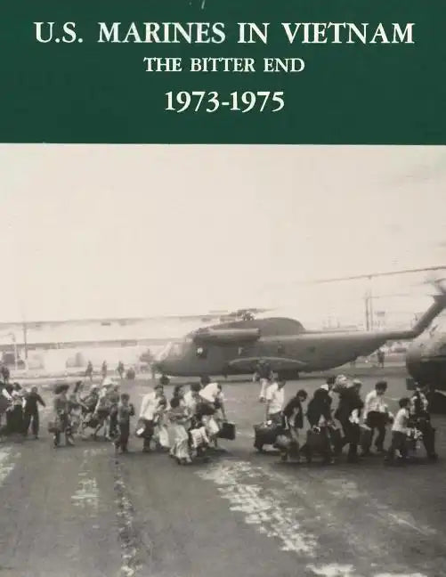 U.S. Marines in Vietnam: The Bitter End - 1973-1975 - Paperback