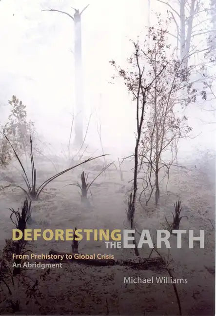 Deforesting the Earth: From Prehistory to Global Crisis, An Abridgment - Paperback