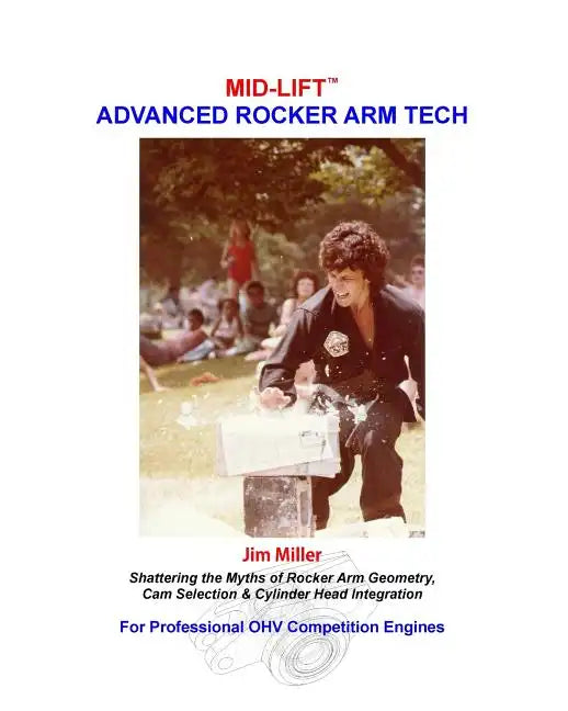 MID-LIFT Advanced Rocker Arm Tech, by Jim Miller: Shattering the Myths of Rocker Arm Geometry, Cam Selection & Cylinder Head Integration - Paperback